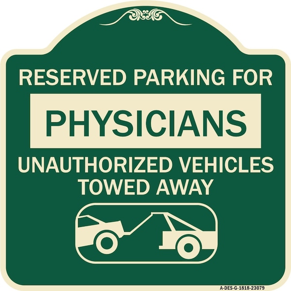 Reserved Parking for Physicians Unauthorized Vehicles Towed Away Alum Sign, 18" x 18", G-1818-23079